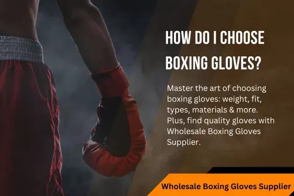 How Do I Choose Boxing Gloves? A Practical Guide