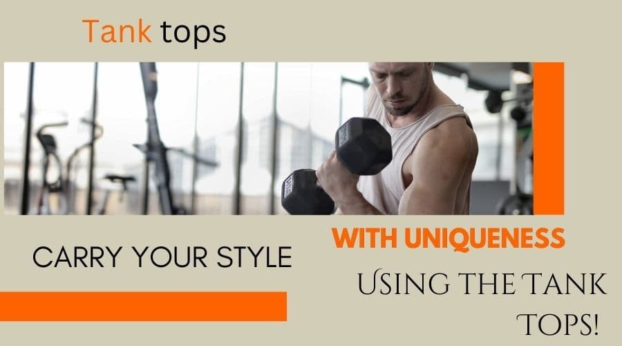 How to Create a Distinctive Look with Tank Tops