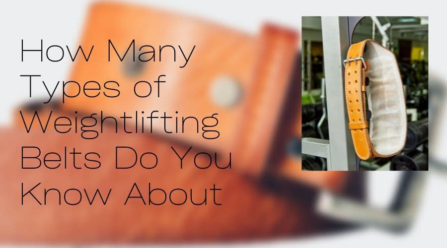 Types of Weightlifting Belts and How to Choose One