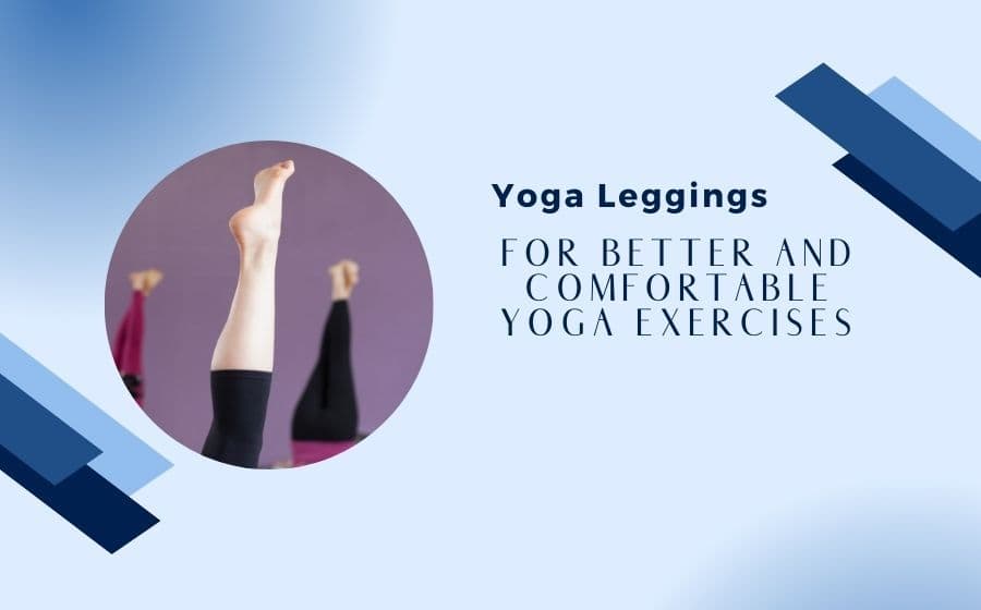 How to Choose Comfortable Clothing for Yoga Practice